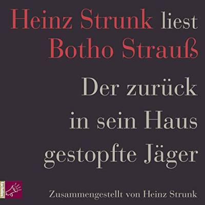 Der zurück in sein Haus gestopfte Jäger: Heinz Strunk liest Botho Strauß